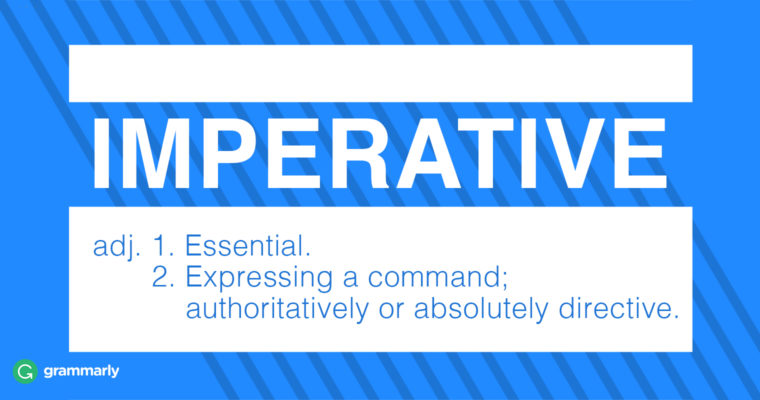 Imperative adj. 1. Essential. 2. Expressing a command; authoritatively or absolutely directive.